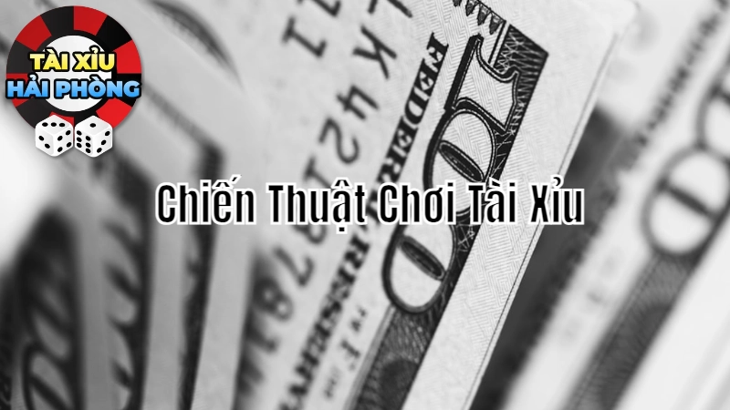 Chiến Thuật Chơi Tài Xỉu Với “Ngân Sách Nhỏ” 2024