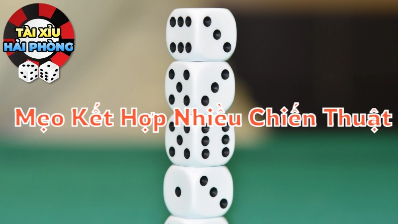 Mẹo Kết Hợp Nhiều Chiến Thuật Tài Xỉu Để Đạt Tỷ Lệ Thắng Cao 2024