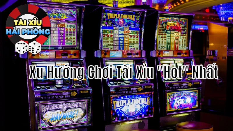 Xu Hướng Chơi Tài Xỉu “Hot” Nhất Năm 2025 Tại Hải Phòng